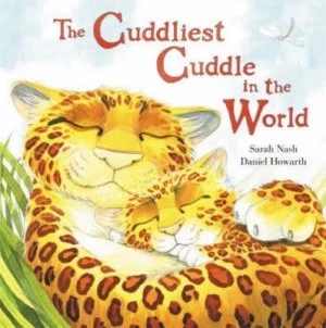 Image of The Cuddliest Cuddle in the World by Sarah Nash and Daniel Howarth Hardback