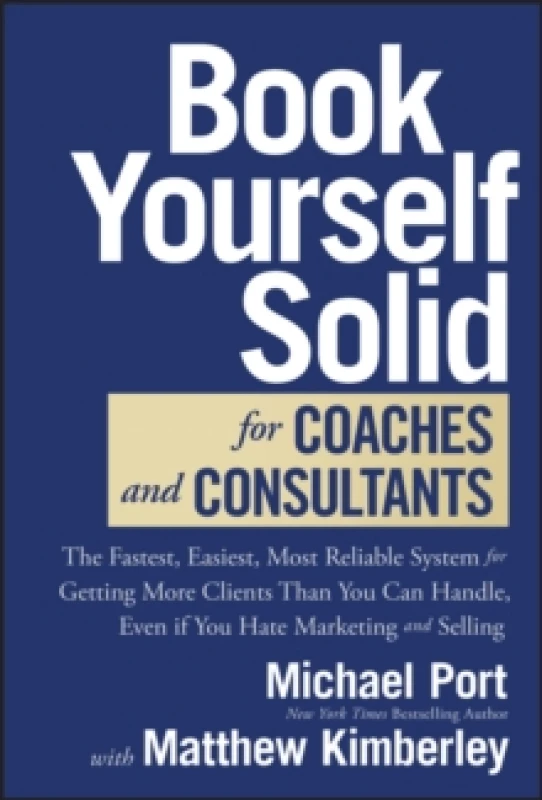 Image of Book Yourself Solid for Coaches and Consultants : The Fastest, Easiest, Most Reliable System for Getting More Clients Than You Can Handle, Even if You