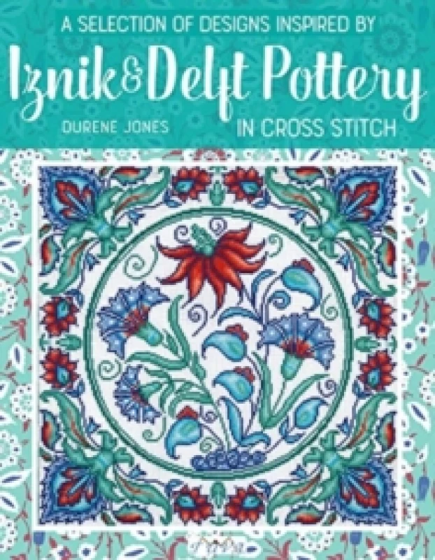 Image of A Selection of Designs Inspired by Iznik and Delft Pottery in Cross Stitch Paperback / softback