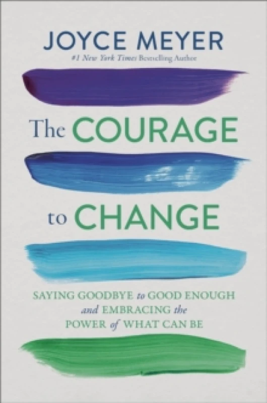 Image of The Courage to Change : Saying Goodbye to Good Enough and Embracing the Promise of What Can Be Hardback