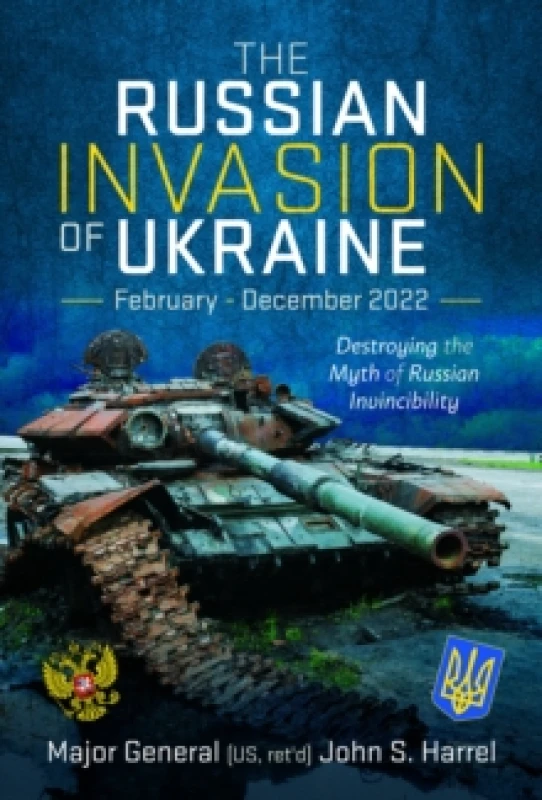 Image of The Russian Invasion of Ukraine, February - December 2022 : Destroying the Myth of Russian Invincibility Hardback
