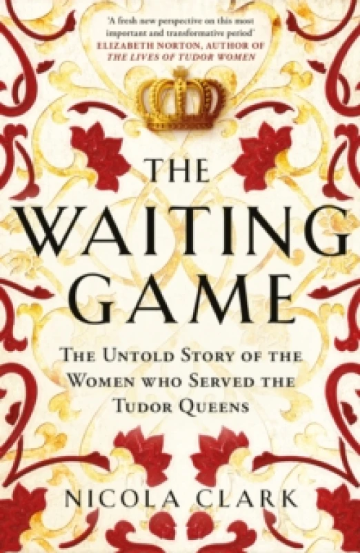 Image of The Waiting Game : The Untold Story of the Women Who Served the Tudor Queens Paperback / softback