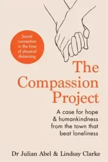 Image of The Compassion Project : A case for hope and humankindness from the town that beat loneliness