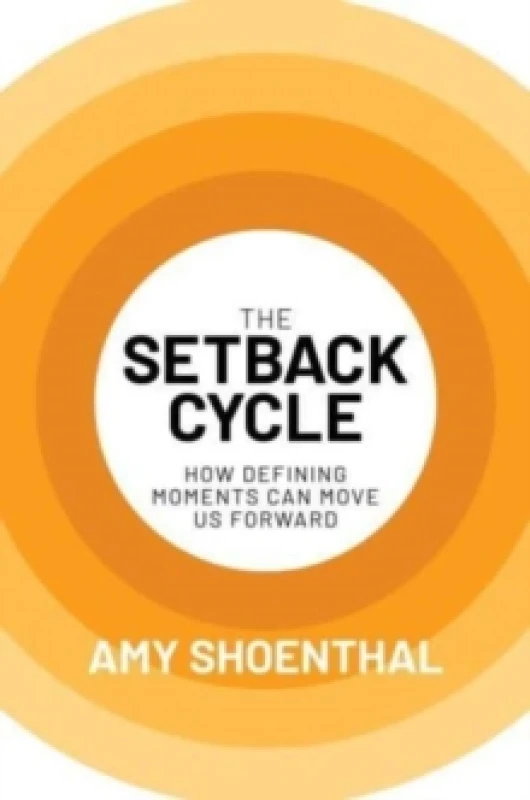 Image of The Setback Cycle : How Defining Moments Can Move Us Forward Hardback