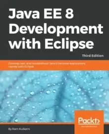 Image of Java EE 8 Development with Eclipse : Develop, test, and troubleshoot Java Enterprise applications rapidly with Eclipse, 3rd Edition