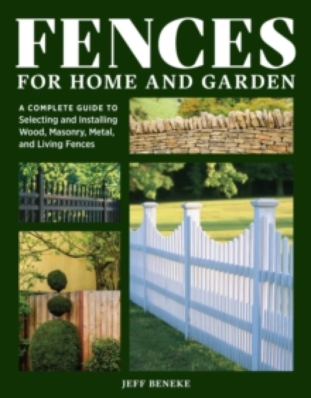 Image of Fences for Home and Garden : A Complete Guide to Selecting and Installing Wood, Masonry, Metal, and Living Fences Paperback / softback