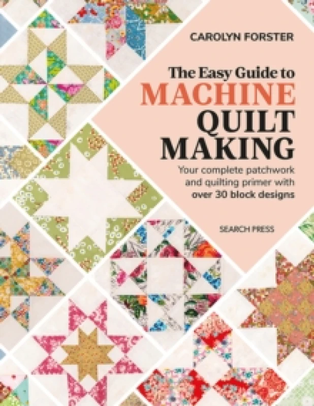 Image of The Easy Guide to Machine Quiltmaking : Your Complete Patchwork and Quilting Primer with Over 30 Block Designs Paperback / softback
