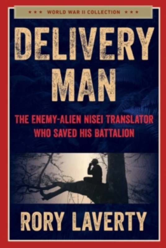 Image of Delivery Man : The Enemy-Alien Nisei Translator Who Saved his Battalion Hardback