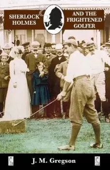 Image of Sherlock Holmes and the Frightened Golfer by J. M. Gregson