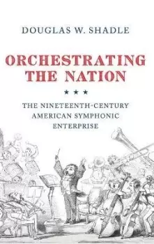 Image of Orchestrating the Nation by Douglas Shadle