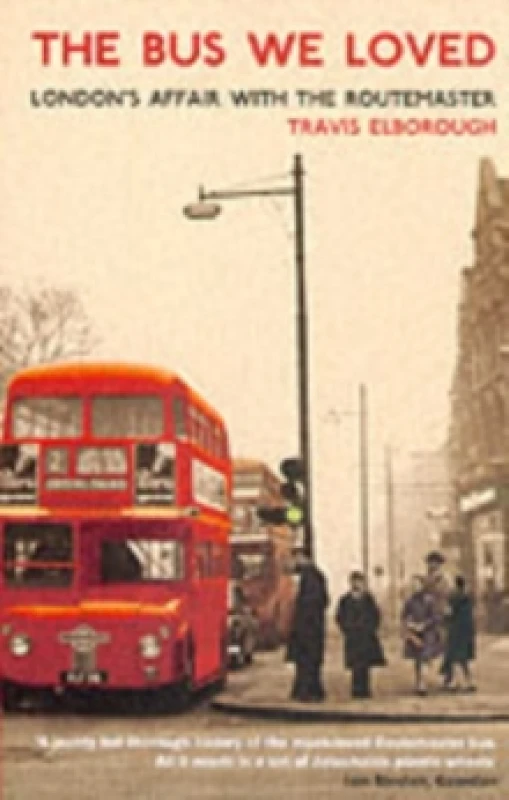 Image of The Bus We Loved : London's Affair With The Routemaster Paperback / softback