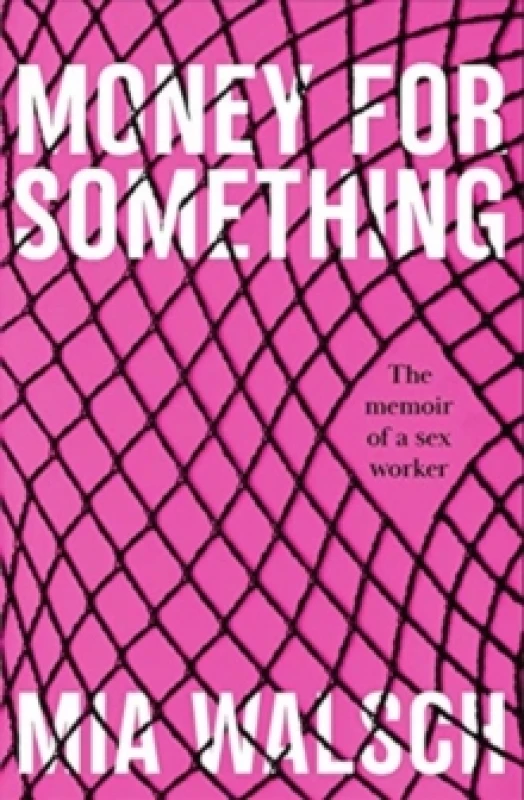 Image of Money for Something : The memoir of a sex worker Paperback / softback