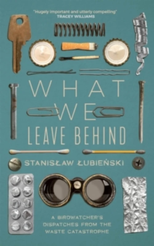 Image of What We Leave Behind : A Birdwatcher's Dispatches from the Waste Catastrophe Paperback / softback