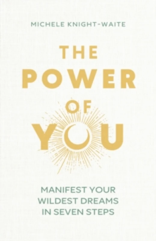 Image of The Power of You : Manifest Your Wildest Dreams in Seven Steps - THE INSTANT SUNDAY TIMES BESTSELLER and the manifesting guide you've been looking for