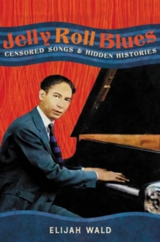 Image of Jelly Roll Blues : Censored Songs and Hidden Histories Hardback