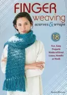 Image of finger weaving scarves and wraps 18 fun easy projects made without loom nee