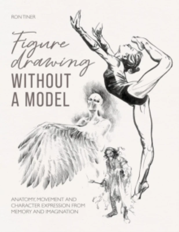Image of Figure Drawing without a Model : Anatomy, Movement and Character Expression from Memory and Imagination. Paperback / softback