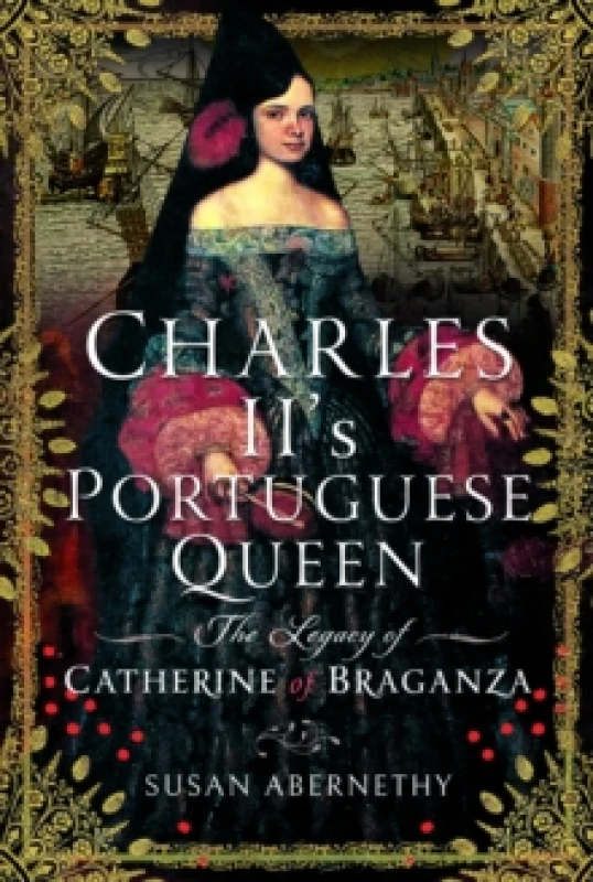 Image of Charles II's Portuguese Queen. Hardback. By Susan Abernethy Books