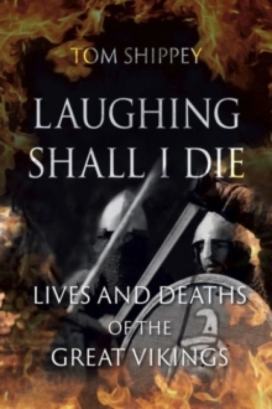Image of Laughing Shall I Die : Lives and Deaths of the Great Vikings Paperback / softback