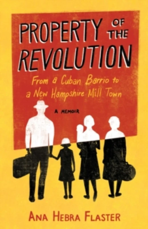 Image of Property of the Revolution : From a Cuban Barrio to a New Hampshire Mill Town - A Memoir Paperback / softback