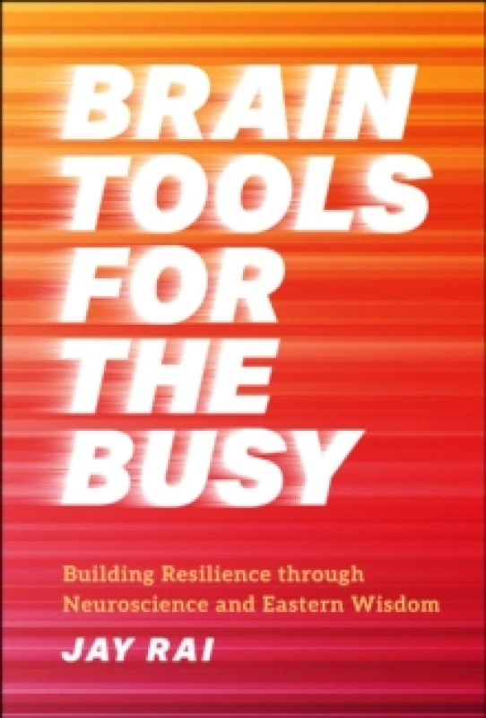 Image of Brain Tools for the Busy : Building Resilience through Neuroscience and Eastern Wisdom Hardback