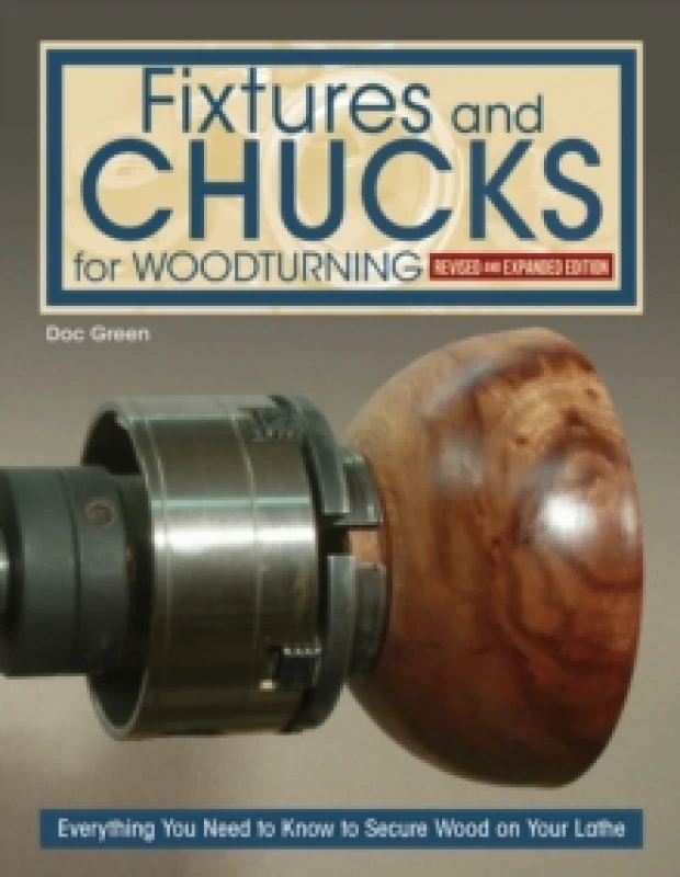 Image of Fixtures and Chucks for Woodturning, Revised and Expanded Edition : Everything You Need to Know to Secure Wood on Your Lathe Paperback / softback