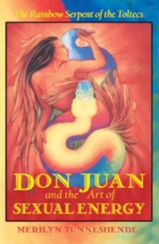Image of Don Juan and the Art of Sexual Energy by Merilyn Tunneshende and Merilyn Tunneshende Paperback
