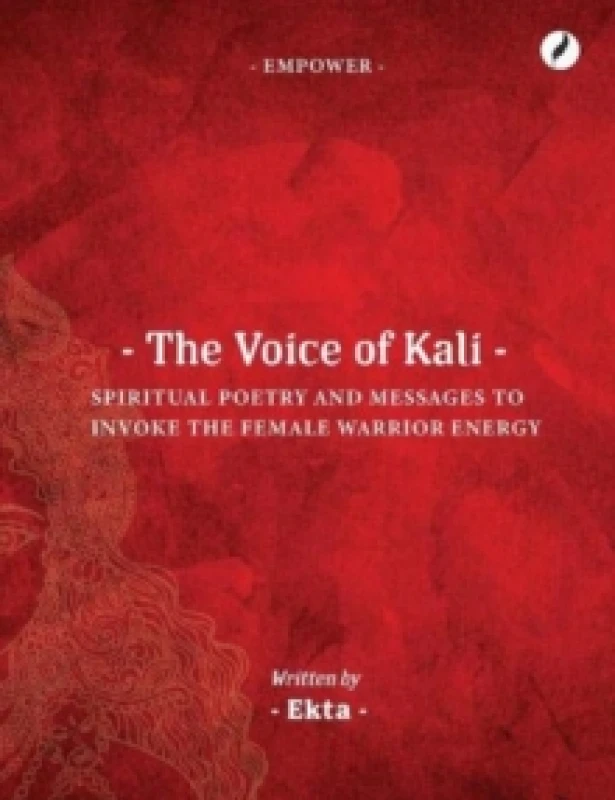 Image of The Voice of Kali : Spiritual Poetry and Messages to Invoke the Female Warrior Energy Paperback / softback