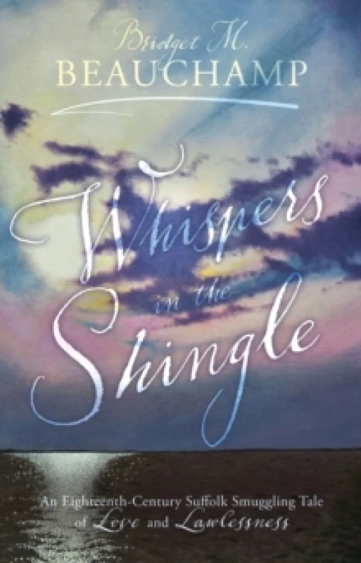 Image of Whispers in the Shingle : An Eighteenth-Century Suffolk Smuggling Tale of Love and Lawlessness Paperback / softback