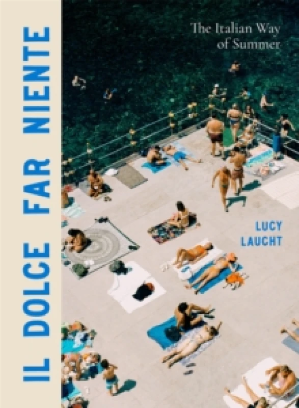 Image of Il Dolce Far Niente : The Italian Way of Summer Hardback