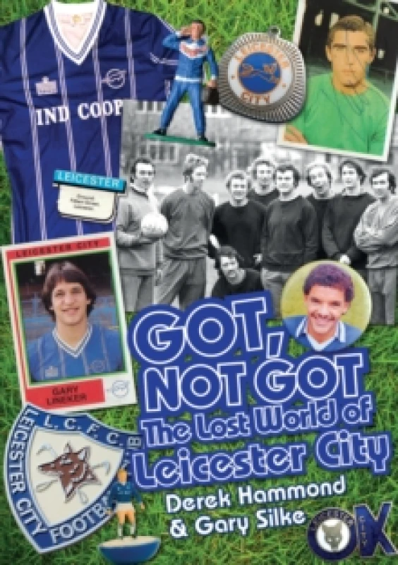 Image of Got, Not Got: Leicester City : The Lost World of Leicester City Hardback