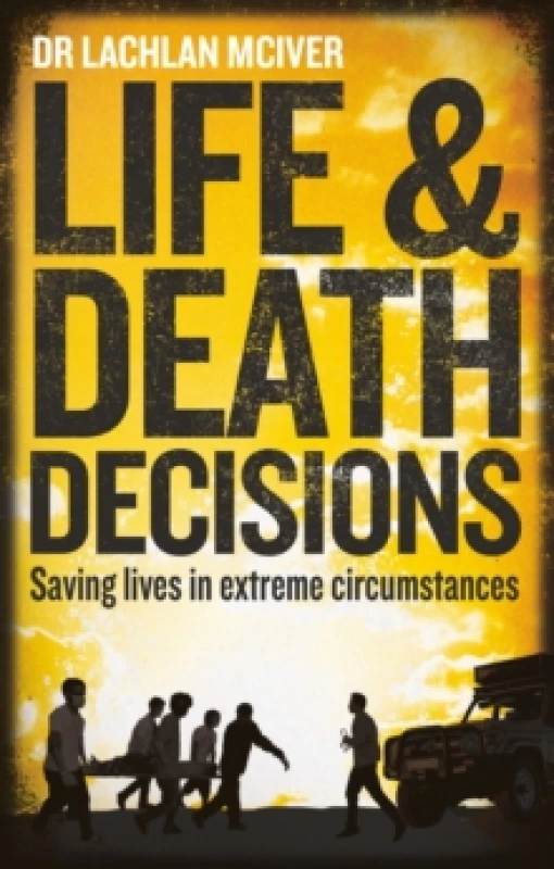 Image of Life and Death Decisions : Saving lives in extreme circumstances Paperback / softback