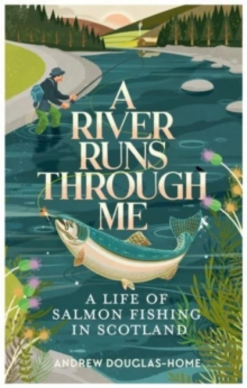 Image of A River Runs Through Me : A Life of Salmon Fishing in Scotland Paperback / softback
