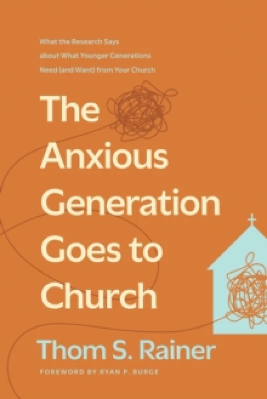 Image of Anxious Generation Goes To Church, The : What the Research Says about What Younger Generations Need (and Want) from Your Church Hardback