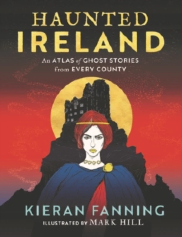 Image of Haunted Ireland : An Atlas of Ghost Stories From Every County Hardback