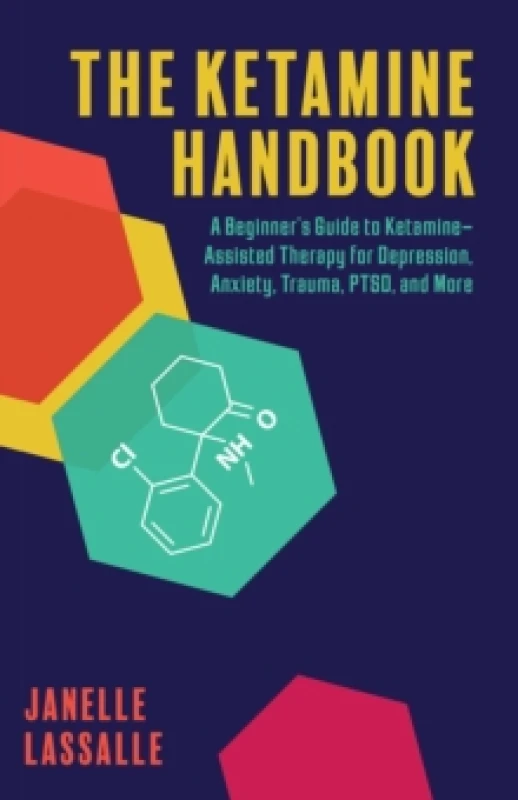 Image of The Ketamine Handbook : A Beginner's Guide to Ketamine-Assisted Therapy for Depression, Anxiety, Trauma, PTSD, and More Paperback / softback