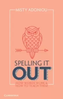 Image of Spelling It Out : How Words Work and How to Teach Them