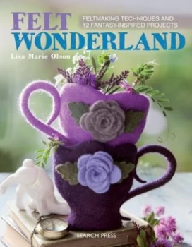 Image of Felt wonderland by Lisa Marie Olsen