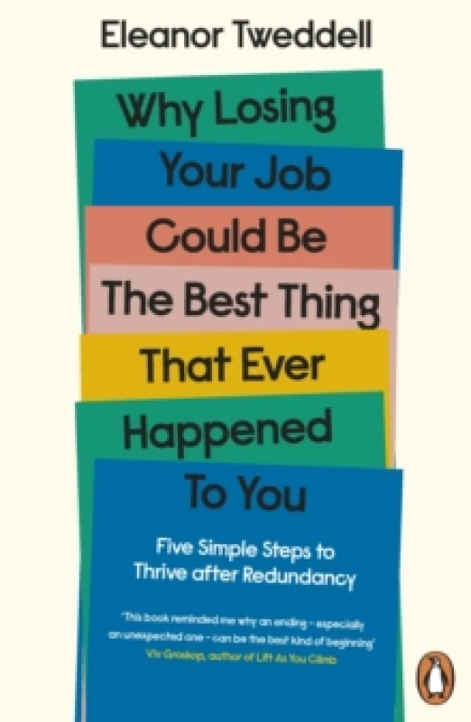 Image of Why Losing Your Job Could be the Best Thing That Ever Happened to You : Five Simple Steps to Thrive after Redundancy Paperback / softback