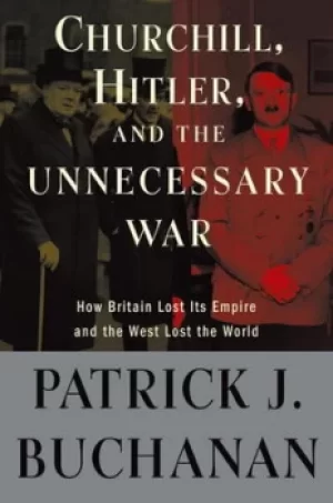 Image of Churchill Hitler and "the unnecessary war" by Patrick J Buchanan