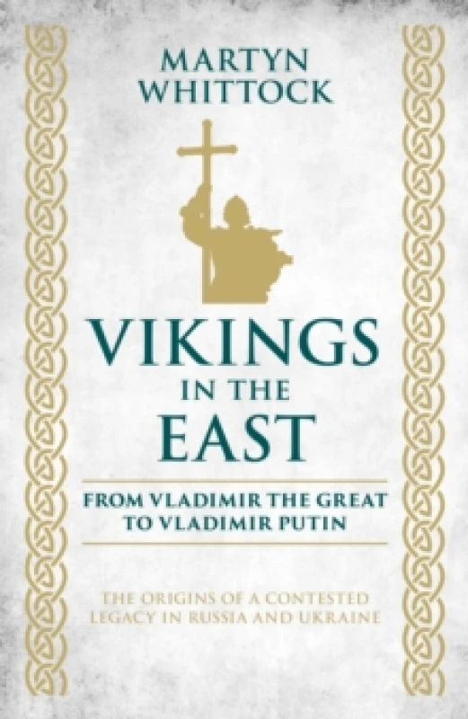 Image of Vikings in the East : From Vladimir the Great to Vladimir Putin - The Origins of a Contested Legacy in Russia and Ukraine Hardback