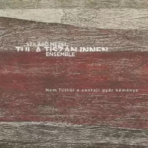 Image of Nem Fustol a Zentaji Gyar Kemenye by Szilard Mezei Tul a Tiszan Innen Ensemble CD Album