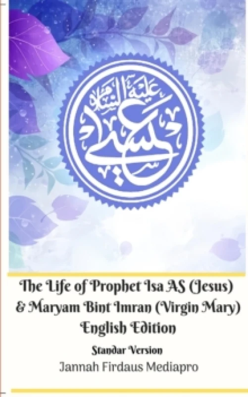 Image of The Life of Prophet Isa AS (Jesus) and Maryam Bint Imran (Virgin Mary) English Edition Standar Version. Paperback. By Jannah Firdaus Mediapro Books