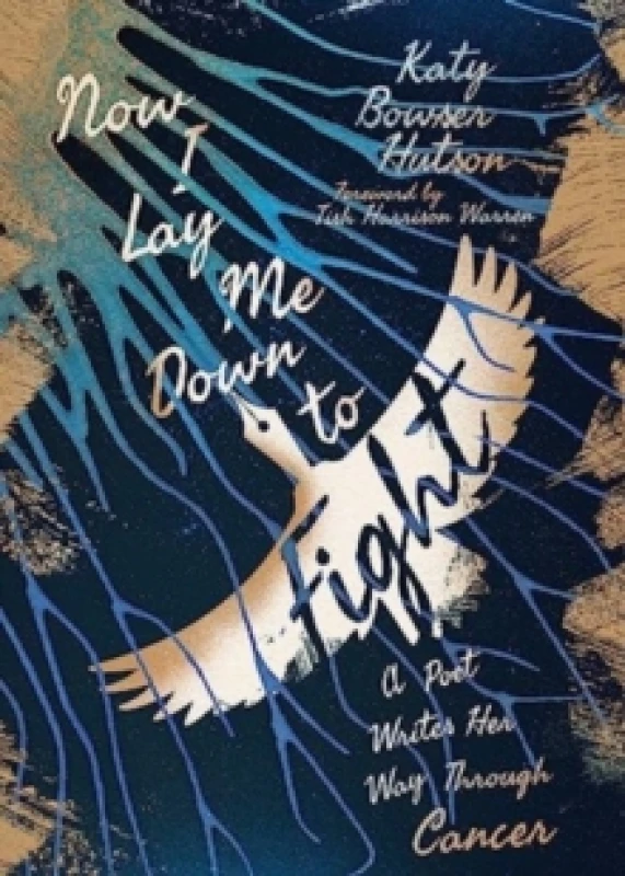 Image of Now I Lay Me Down to Fight : A Poet Writes Her Way Through Cancer Paperback / softback