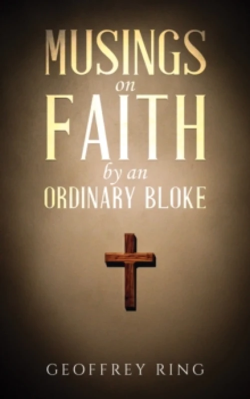 Image of Musings on Faith by an Ordinary Bloke. Paperback. By Geoffrey Ring Books