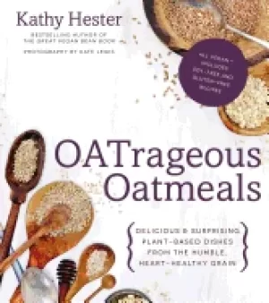 Image of oatrageous oatmeals delicious and surprising plant based dishes from this h