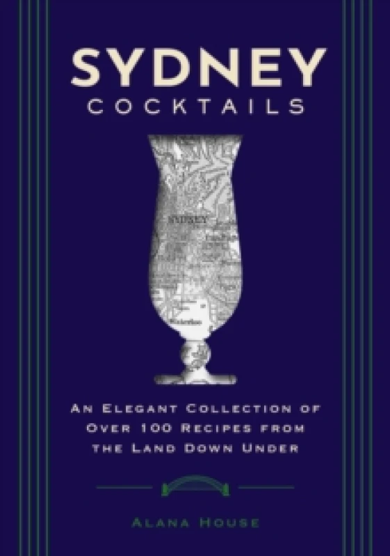 Image of Sydney Cocktails : An Elegant Collection of Over 100 Recipes Inspired by the Land Down Under Hardback