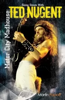 Image of Motor City Madhouse : Going Gonzo with Ted Nugent