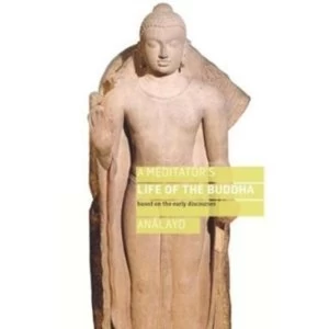 Image of A Meditator's Life of the Buddha : Based on the Early Discourses