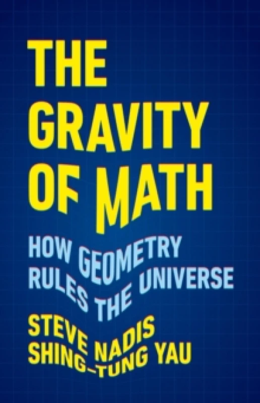 Image of The Gravity of Math : How Geometry Rules the Universe Hardback